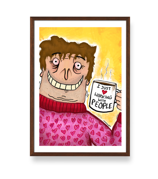 'I JUST LOVE WORKING WITH PEOPLE' - PLAKAT