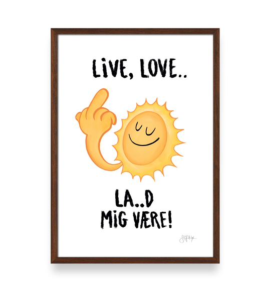 LIVE, LOVE.. LA...D MIG VÆRE! - PLAKAT A3