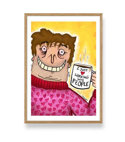 'I JUST LOVE WORKING WITH PEOPLE' - PLAKAT