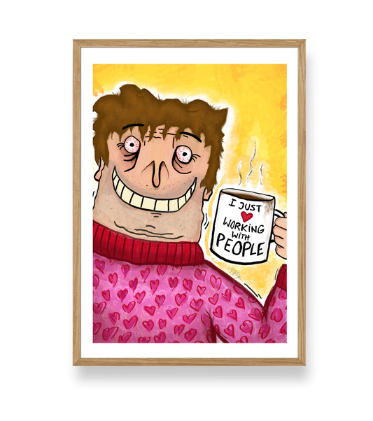 'I JUST LOVE WORKING WITH PEOPLE' - PLAKAT