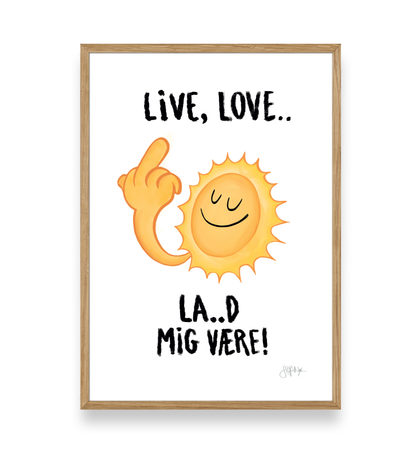 LIVE, LOVE.. LA...D MIG VÆRE! - PLAKAT A3